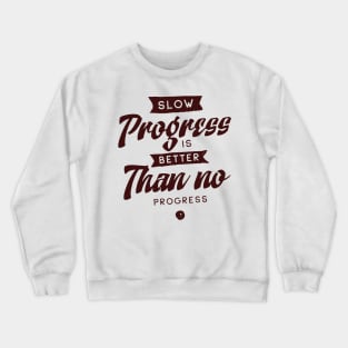 'Slow Progress Is Better Than No Progress' Education Shirt Crewneck Sweatshirt